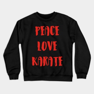 Peace Love Karate Crewneck Sweatshirt